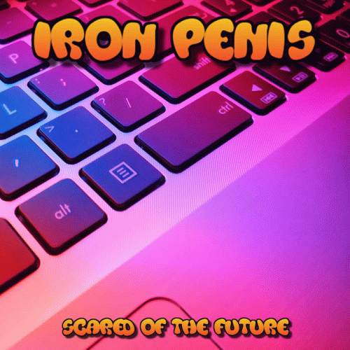 Iron Penis : Scared of the Future